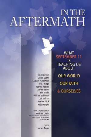 In the Aftermath: What September 11 is teaching us about our world, our faith and ourselves de James Taylor