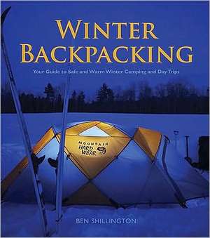 Winter Backpacking: Your Guide to Safe and Warm Winter Camping and Day Trips de Ben Shillington