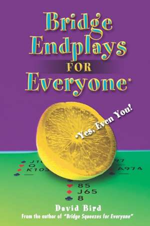 Bridge Endplays for Everyone: Yes, Even You! de David Bird