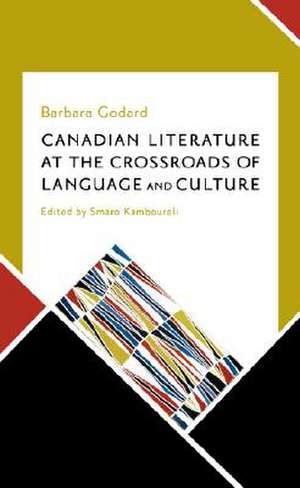 Canadian Literature at the Crossroads of Language and Culture de Barbara Godard