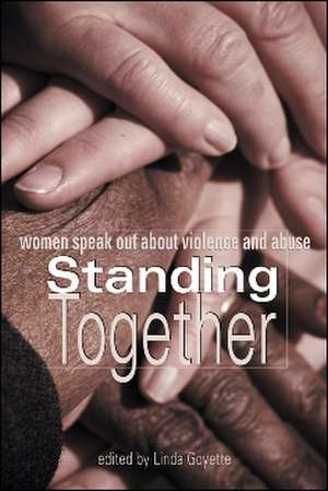 Standing Together: Women Speak Out About Violence and Abuse de Linda Goyette