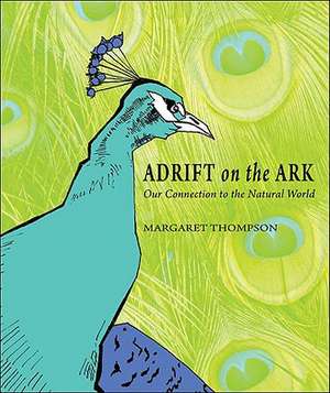 Adrift on the Ark: Our Connection to the Natural World de Margaret Thompson