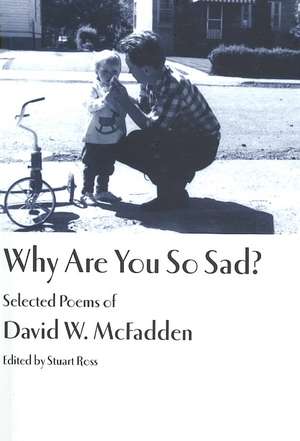 Why Are You So Sad?: Selected Poems de David W. McFadden