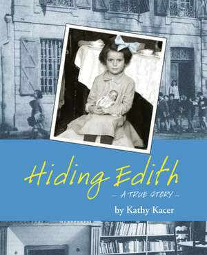 Hiding Edith: A True Story de Kathy Kacer