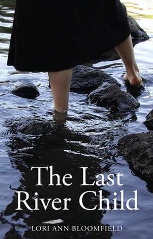 Last River Child de Lori Ann Bloomfield