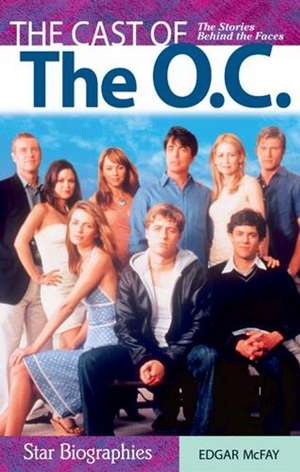 Cast of the O.C., The: The Stories Behind the Faces de Edgar McFay