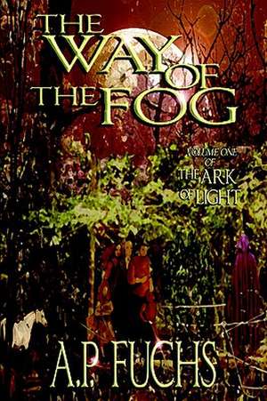 The Way of the Fog (The Ark of Light, Volume One) de A P Fuchs