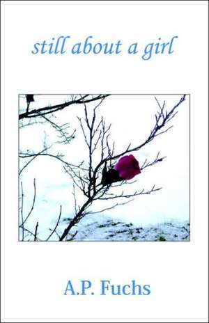 Still About A Girl (Poetry Collection) de A. P. Fuchs