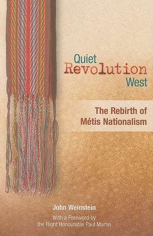 Quiet Revolution West: The Rebirth of Metis Nationalism de John Weinstein