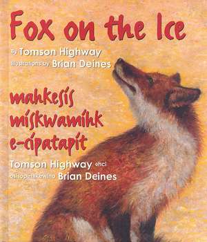 Fox on the Ice/Maageesee Maskwameek Kaapit de Tomson Highway