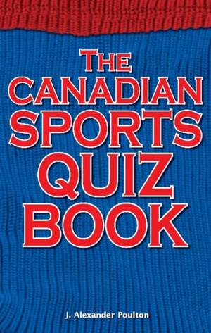 Canadian Sports Quiz Book de J. Alexander Poulton