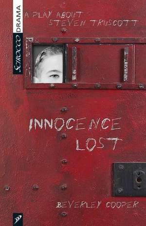 Innocence Lost: A Play about Steven Truscott de Beverley Cooper