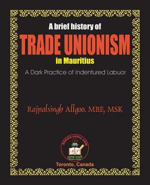 A Brief History of Trade Unionism in Mauritius de Rajpalsingh Allgoo