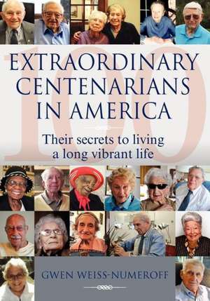 Extraordinary Centenarians in America de Gwen Weiss-Numeroff