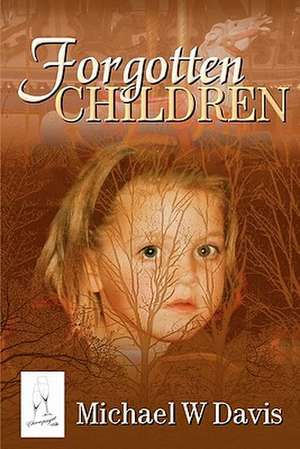 Forgotten Children: Breaching the Materialistic Wall, Grow in Spiritual Awareness of Life Here and Hereafter de Michael W. Davis