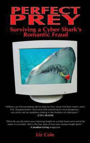 Perfect Prey: Surviving a Cyber Shark's Romantic Fraud de Liz Cole