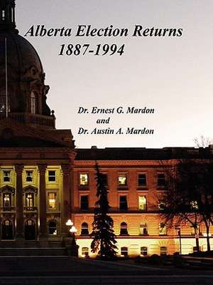 Alberta Elections Returns 1887-1994 de Austin Mardon