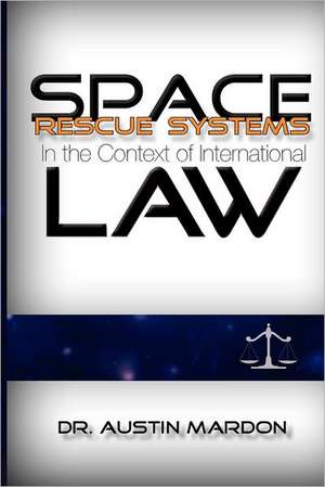 Space Rescue Systems in the Context of International Law de Austin Mardon