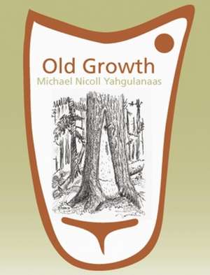 Old Growth: Michael Nicoll Yahgulanaas de Liz Park