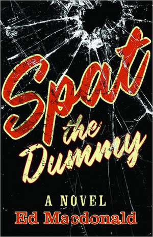 Spat the Dummy de Ed Macdonald