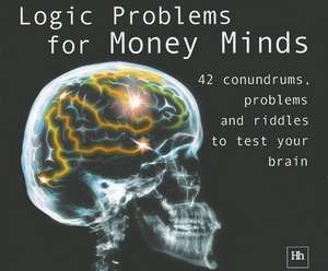 Logic Problems for Money Minds: 42 Conundrums, Problems and Riddles to Test Your Brain de Philip Jenks