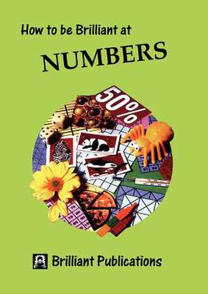 How to Be Brilliant at Numbers de B Webber