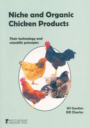 Niche and Organic Chicken Products: Their Technology and Scientific Principles de S. H. Gordon