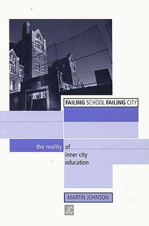 Failing School, Failing City: The Reality of Inner City Education de Martin Johnson