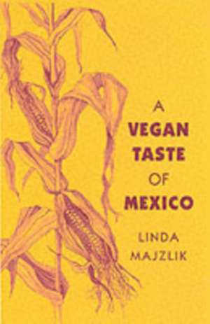 A Vegan Taste of Mexico: Alternative Responses to a Global Market de Linda Majzlik