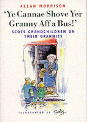 Ye Cannae Shove Yer Granny Aff a Bus! de Allan Morrison