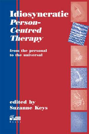 Idiosyncratic Person-Centred Therapy de Suzanne Keys