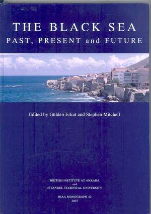 The Black Sea: Past, Present and Future de Gulden Erkut