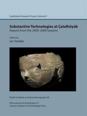 Substantive Technologies at Catalhoyuk: Reports from the 2000-2008 Seasons de Ian Hodder