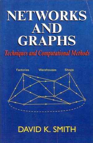 Networks and Graphs: Techniques and Computational Methods de Dk Smith