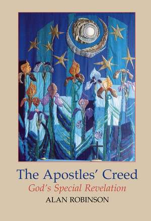 The Apostles` Creed – God`s Special Revelation de Alan Robinson