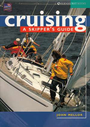 Cruising: A Skipper`s Guide de John Mellor