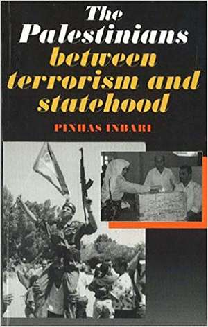 Palestinians Between Terrorism and Statehood de Pinhas Inbari