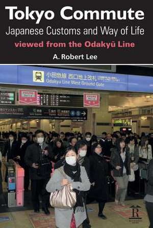 Tokyo Commute – Japanese Customs and Way of Life Viewed from the Odakyu Line de Robert Lee