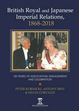 British Royal and Japanese Imperial Relations, 1 – 150 Years of Association, Engagement and Celebration de Peter Kornicki