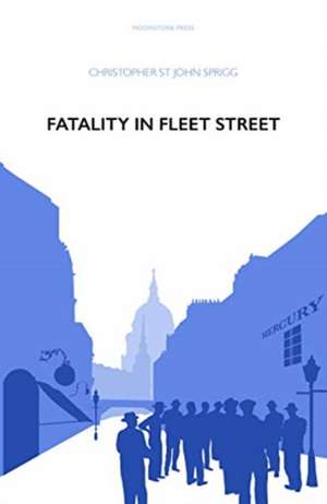 Fatality in Fleet Street de Christopher St John Sprigg