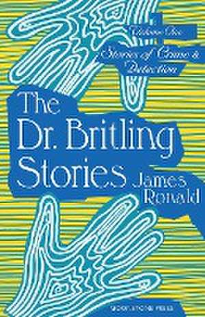 Stories of Crime & Detection Vol I: The Dr. Britling Stories de James Ronald