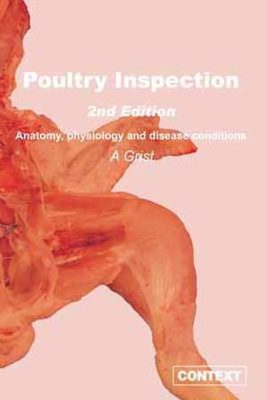 Poultry Meat Inspection: Anatomy, Physiology and Disease Conditions de A. Grist