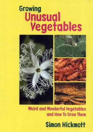 Hickmott, S: Growing Unusual Vegetables