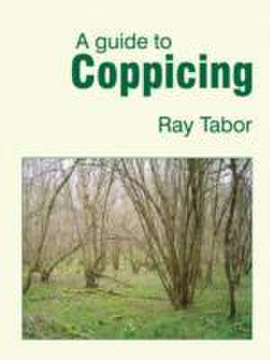 A Guide to Coppicing de Raymond Tabor