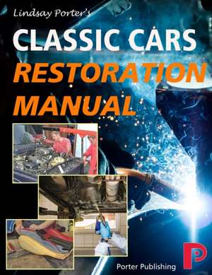 Classic Cars Restoration Manual: Lindsay Porter's de Lindsay Porter