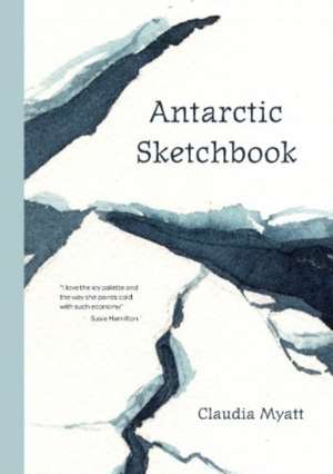 Antarctic Sketchbook de CLAUDIA MYATT