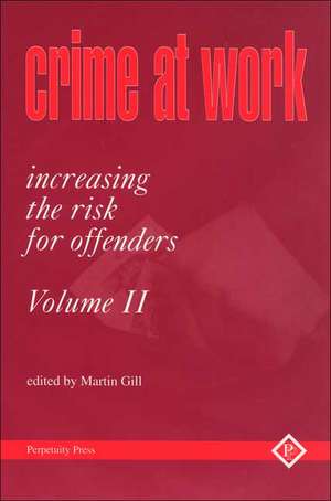 Crime at Work Vol 2: Increasing the Risk for Offenders de M. Gill