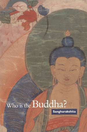 Who Is the Buddha?: Buddhist Classics Series de Bikshu Sangharakshita