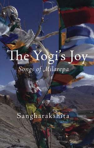 The Yogi's Joy: Three Songs of Milarepa, Tibetan Mystic de Sangharakshita