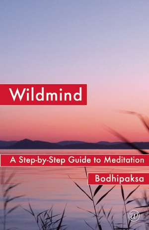 Wildmind: A Step-by-Step Guide to Meditation de Bodhipaksa